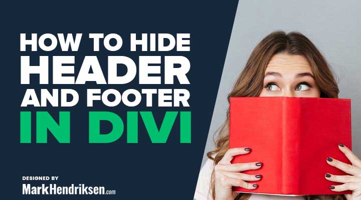 How to Hide the Header and Footer in Divi | MarkHendriksen.com